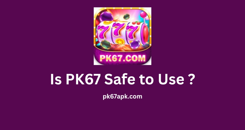Is PK67 Safe to Use ?
